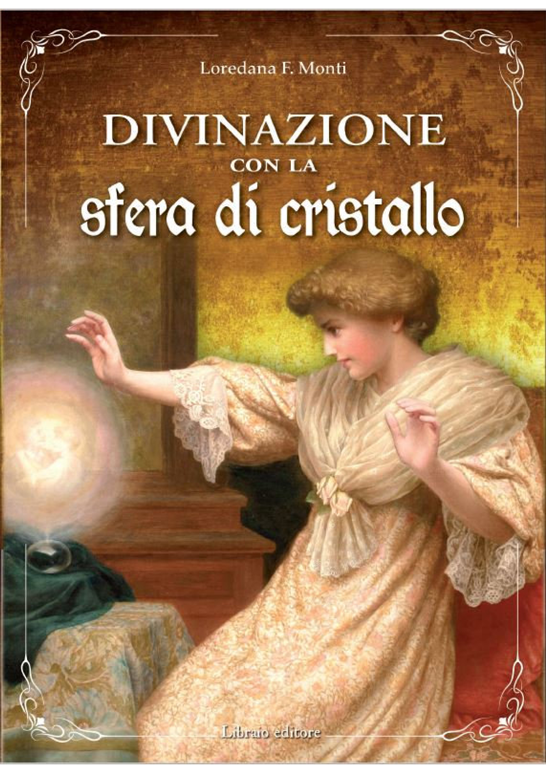 DIVINAZIONE CON LA SFERA DI CRISTALLO - di Loredana F. Monti